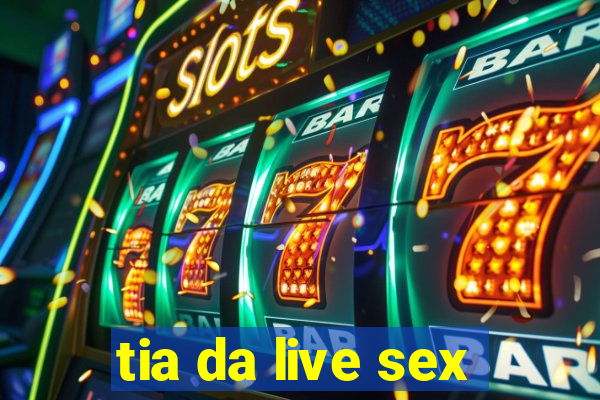 tia da live sex